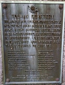 Many of these names are still familiar 164 years after the last Revolutionary War veteran was buried in Tolman Cemetery. Jacob Keen Sr. was buried in 1788, the first Patriot soldier to find his resting place. Curtis Tolman was the last veteran of the Revolutionary War to be interred. In 1947, the Maine State DAR placed this plaque at Tolman Cemetery to honor all of the Patriot soldiers.