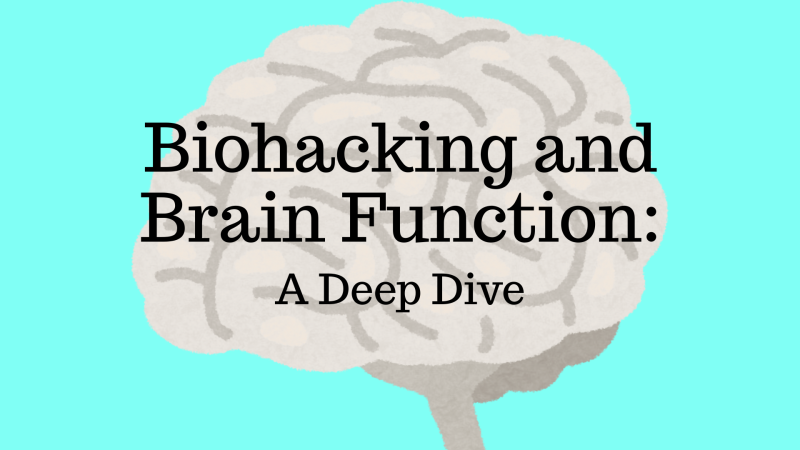Biohacking and Brain Function (A Deep Dive)