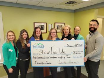 Bar Harbor Bank & Trust presents a donation from the Bank’s Casual for a Cause program to Shaw Institute. Pictured L-R: Madison Cram, Customer Service Representative at BHBT; Kerri Nevells, Customer Service Representative at BHBT; Heather Brackett, Retail Operations Administrator at BHBT; Shauna Larrabee, Assistant Branch Manager at BHBT; Crystal Richards, VP Regional Relationship Manager at BHBT; Ann-Margaret Thomas, Customer Service Representative at BHBT; and Charles Rolsky, Ph.D., Executive Director & Senior Research Scientist at Shaw Institute. Bar Harbor Bank & Trust presents a donation from the Bank’s Casual for a Cause program to Shaw Institute. Pictured L-R: Madison Cram, Customer Service Representative at BHBT; Kerri Nevells, Customer Service Representative at BHBT; Heather Brackett, Retail Operations Administrator at BHBT; Shauna Larrabee, Assistant Branch Manager at BHBT; Crystal Richards, VP Regional Relationship Manager at BHBT; Ann-Margaret Thomas, Customer Service Representative at BHBT; and Charles Rolsky, Ph.D., Executive Direc