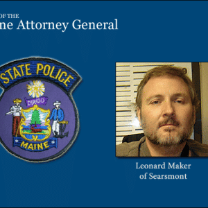 Leonard Maker of Searsmont was shot by a Maine State Police trooper in September 2013 during an attempt to serve Maker with a protection from abuse order and arrest him on five outstanding warrants.