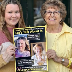 Lilly Desroberts and Mary Lou Smith at 21 and 85, the youngest and oldest Finding Our Voices poster stars. Lilly, a pre-dental student and class president at UNE Biddeford, shares her story of dating abuse at Finding Our Voices presentations. Lilly was the guest on Patrisha McLean’s February “Let’s Talk About It” Podcast episode. https://findingourvoices.net/podcast. (Photo by Patrisha McLean)